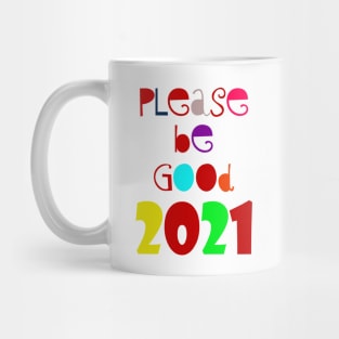 please be Good 2021 Mug